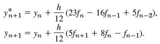 h (23f,- 16fn-1 + 5fn-2), * yn+1 = Yn + h Yn+1 = Yn + (5fn+1 + 8fn – n-1). 12