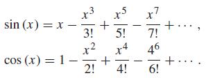 x3 sin (x) = x - 3! x7 5! 7! x2 + 2! x4 46 cos (x) = 1- 4! 6!