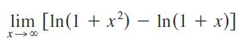 lim [In(1 + x²) - In(1 + x)] X> 00