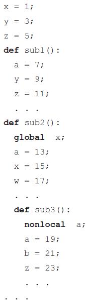 x = 1; y = 3; %3D z = 5; def subl () : = 7; a = y = 9; z = 11; def sub2 () : global X; a = 13; x = 15; W = 17; def sub3 () : nonlocal a; a = 19; b =