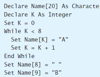 Declare Name[20] As Character Declare K As Integer Set K = 0 %3D While K < 8 Set Name [K] = 