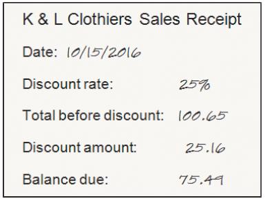 K & L Clothiers Sales Receipt Date: 10/15/2016 Discount rate: 25% Total before discount: 100.65 Discount amount: 25.16 Balance due: 75.44