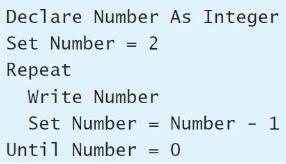Declare Number As Integer Set Number = 2 Repeat Write Number Set Number = Number - 1 %3D Until Number = 0 %3D