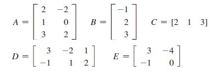 A = D = [ 2 1 3 3 -1 2 0 2 -2 1 12 B = 2 3 E = = [ C = [2 1 3] 3 -4 0