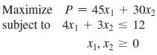 Maximize P = 45x + 30x2 subject to 4x + 3x2 = 12 X1, X = 0