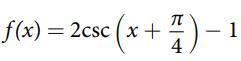 f(x) = 2csc (x + 1) - 1 4