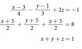 x-3 4 x + 5 2 + y-1 3 y + 5 2 + 2z = -1 z+5 2 x+y+z=1 + =8