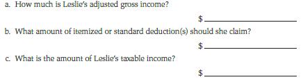 a. How much is Leslie's adjusted gross income? b. What amount of itemized or standard deduction (s) should