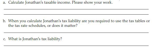 a. Calculate Jonathan's taxable income. Please show your work. b. When you calculate Jonathan's tax liability