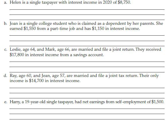 a. Helen is a single taxpayer with interest income in 2020 of $8,750. b. Joan is a single college student who