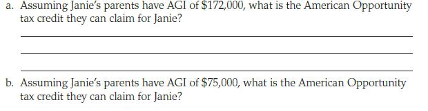a. Assuming Janie's parents have AGI of $172,000, what is the American Opportunity tax credit they can claim