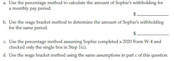 a. Use the percentage method to calculate the amount of Sophie's withholding for a monthly pay period. b. Use
