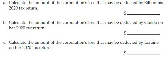 a. Calculate the amount of the corporation's loss that may be deducted by Bill on his 2020 tax return. b.