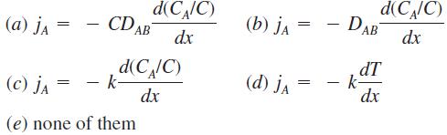 (a) JA = CD AB d(CA/C) dx d(C/C) dx (c) JA= - k- (e) none of them d(CA/C) dx (b) JA = DAB dT - k- dx (d) ja =