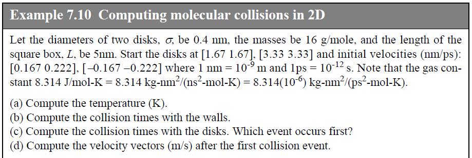 Example 7.10 Computing molecular collisions in 2D Let the diameters of two disks, o, be 0.4 nm, the masses be