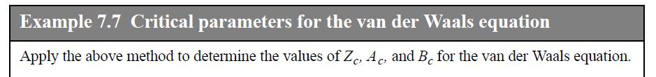 Example 7.7 Critical parameters for the van der Waals equation Apply the above method to determine the values