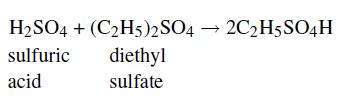 H2SO4 + (CH5)2 SO4  2C2H5SO4H sulfuric acid diethyl sulfate