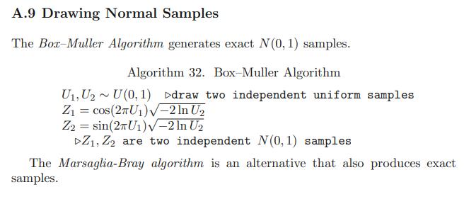 A.9 Drawing Normal Samples The Box-Muller Algorithm generates exact N(0, 1) samples. Algorithm 32. Box-Muller