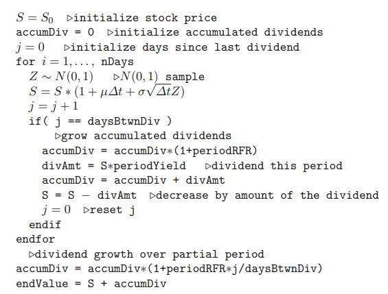 S So Dinitialize stock price accumDiv = 0 Dinitialize accumulated dividends j=0 Dinitialize days since last