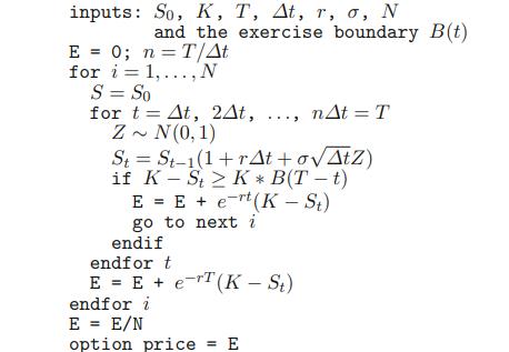 inputs: So, K, T, At, r, o, N and the exercise boundary B(t) E = 0; n = T/At i=1,..., N for S = So for t= At,