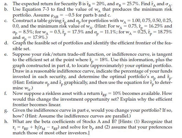 a. The expected return for Security B is fg = 20%, and og = 25.7%. Find A and A. b. Use Equation 7-3 to find