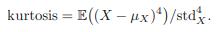 kurtosis = E((X-x))/std.