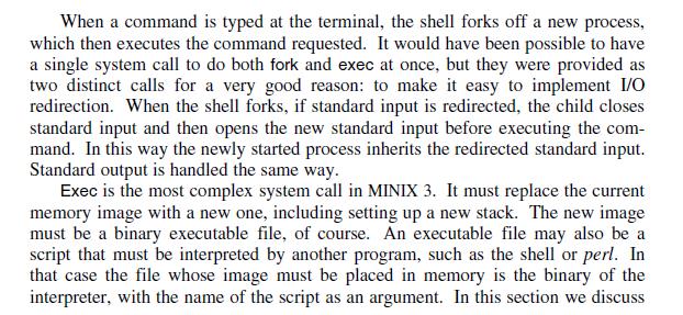 When a command is typed at the terminal, the shell forks off a new process, which then executes the command