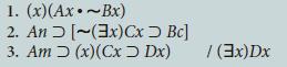1. (x)(Ax. ~Bx) 2. An 3. Am [~(3x) x Bc] (x)(Cx Dx) / (3x)Dx