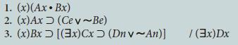 1. (x)(Ax  Bx) 2. (x)Ax 3. (x)Bx (Cev~Be) [(3x) Cx (Dnv~An)] / (3x)Dx