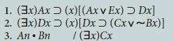 1. (3x)Ax 2. (3x)Dx 3. An. Bn (x)[(Axv Ex) > Dx] (x) [Dx (Cxv~Bx)] / (3x)Cx
