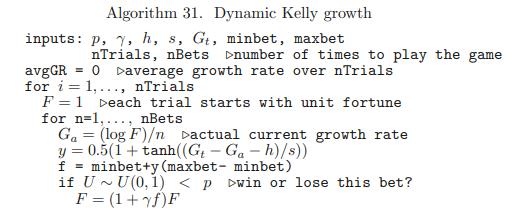 Algorithm 31. Dynamic Kelly growth inputs: p, , h, s, Gt, minbet, maxbet nTrials, nBets number of times to