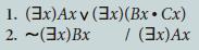 1. (3x)Axv (3x) (Bx.Cx) 2. ~ (3x)Bx / (3x) Ax