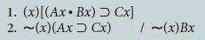 1. (x)[(Ax  Bx) > Cx] 2. ~(x)(Ax Cx) / ~ (x)Bx