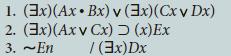 1. (3x)(Ax  Bx) v (3x) (Cx v Dx) 2. (3x)(Axv 3. ~En Cx) > (x) Ex / (3x)Dx