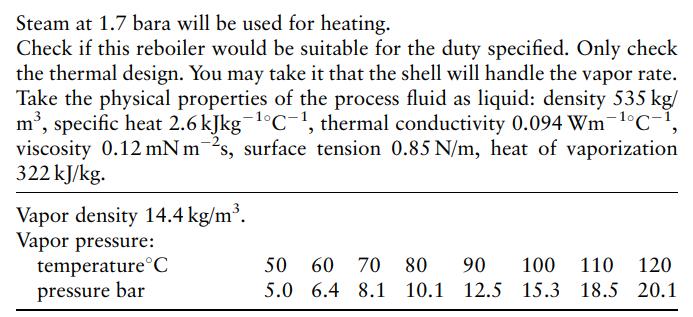 Steam at 1.7 bara will be used for heating. Check if this reboiler would be suitable for the duty specified.