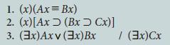 1. (x) (Ax=Bx) 2. (x)[Ax 3. (3x)Axv (Bx > Cx)] (3x)Bx / (3x)Cx