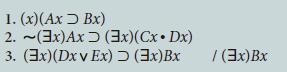 1. (x)(Ax Bx) 2. (3x)Ax (3x)(Cx  Dx) 3. (3x)(Dxv Ex) > (3x)Bx (3x)Bx