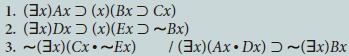 1. (3x) Ax (x)(Bx Cx) 2. (3x)Dx (x)(Ex-Bx) 3. (3x) (Cx~Ex) / (3x) (Ax. Dx) ~(3x) Bx