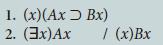 1. (x)(AxBx) 2. (3x)Ax / (x)Bx