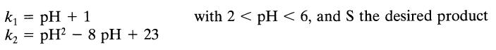 k = pH + 1 k, = pH2  8 pH + 23 with 2 < pH < 6, and S the desired product