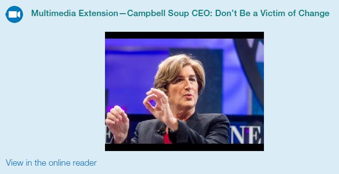 Multimedia Extension- Campbell Soup CEO: Don't Be a Victim of Change View in the online reader NE