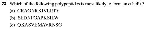 23. Which of the following polypeptides is most likely to form an a helix? (a) CRAGNRKIVLETY (b)