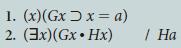 1. (x)(Gx D x = a) 2. (Ex)(Gx Hx) / Ha