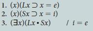 1. (x)(Lx x = e) 2. (x) (Sx D x= {) 3. (3x)(Lx  Sx) / 1 = e