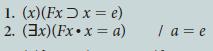 1. (x) (Fx x = e) 2. (3x)(Fx.x = a) | a= e