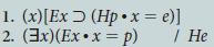 1. (x)[Ex _ (Hp x =e)] 2. (3x)(Exx = p) / He