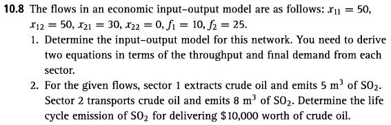10.8 The flows in an economic input-output model are as follows: 1 = 50, *12=50, 21 = 30, 22 = 0, f = 10, f =