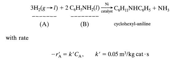 with rate 3H(g 1) + 2 CoHNH(1) CH NHCH, + NH3 (B) (A) Ni catalyst -r'A= k'CA, cyclohexyl-aniline k' = 0.05
