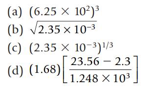 (a) (6.25 X 10) (b) 2.35 x 10- (c) (2.35 x 10-)1/3 (d) (1.68) 23.56 2.3 1.248 X 10