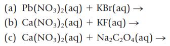 (a) Pb(NO3)2(aq) (b) Ca(NO3)2(aq) (c) Ca(NO3)2(aq) + KBr(aq)  + KF(aq)  + NaCO4 (aq)